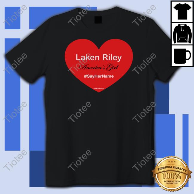 Girl Say Her Name Laken Riley America's New Shirt Fubarshirts Store