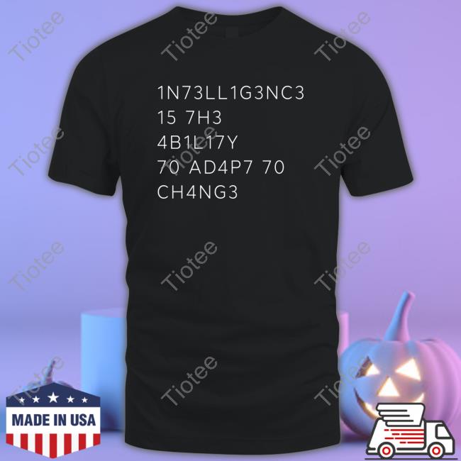 1N73ll1g3nc3 15 7H3 4B1l17y 70 Ad4p7 70 Ch4ng3 Tee