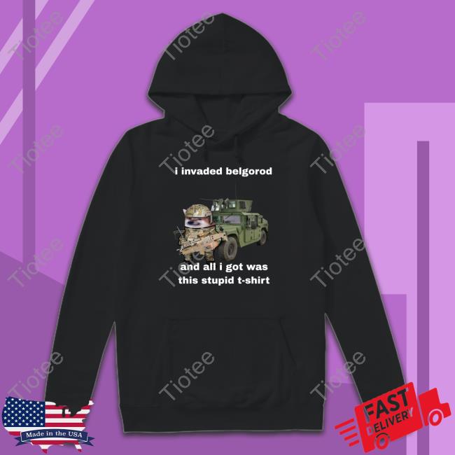 I Invaded Belgorod And All I Got Was This Stupid T Shirt Nafo Belgorod Stupid T Shirts