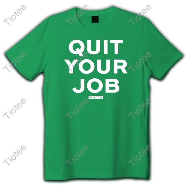 Defector Store Quit Your Job Shirts