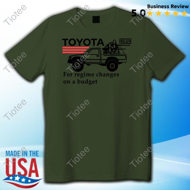 Shitheadsteve Toyota Hilux For Regime Changes On A Budget Tee Shirt