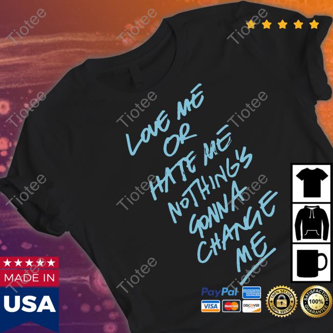 Anne Marie Merch Love Me Or Hate Me Nothing's Gonna Change Me Shirt