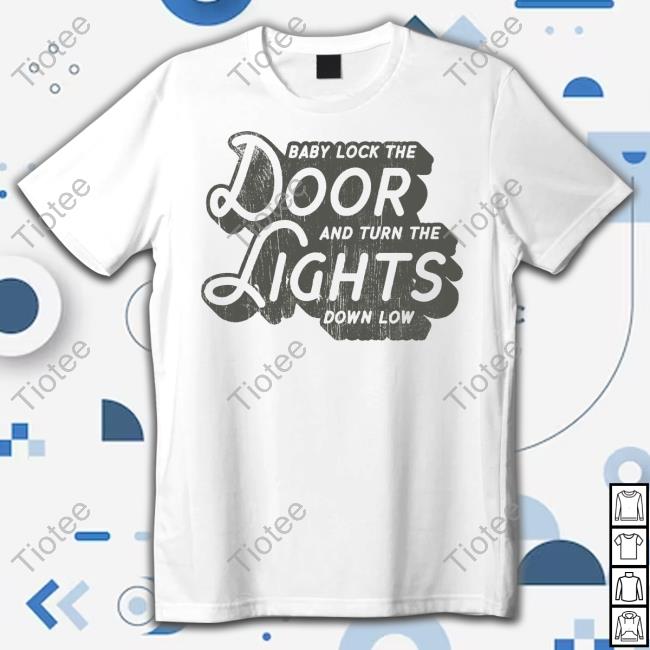 Josh Turner Baby Lock The Door And Turn The Lights Down Low Tee Shirts