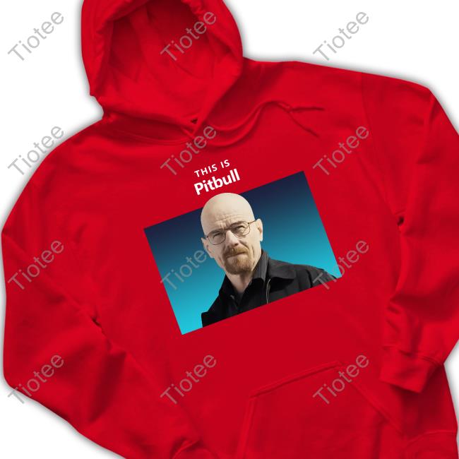 Bryan Cranston This Is Pitbull Shirt