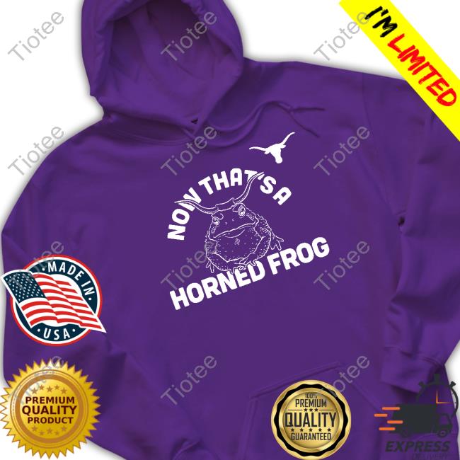 Texas Longhorns Now That's A Horned Frog Long Sleeved T Shirt Fancy Boots