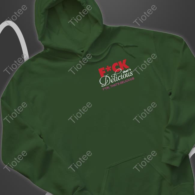 Baklavafleamarket Store Fuck That's Delicious Fuck That's Delicious Hoodie