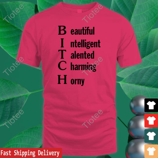 Beautiful Intelligent Talented Charming Horny Tee