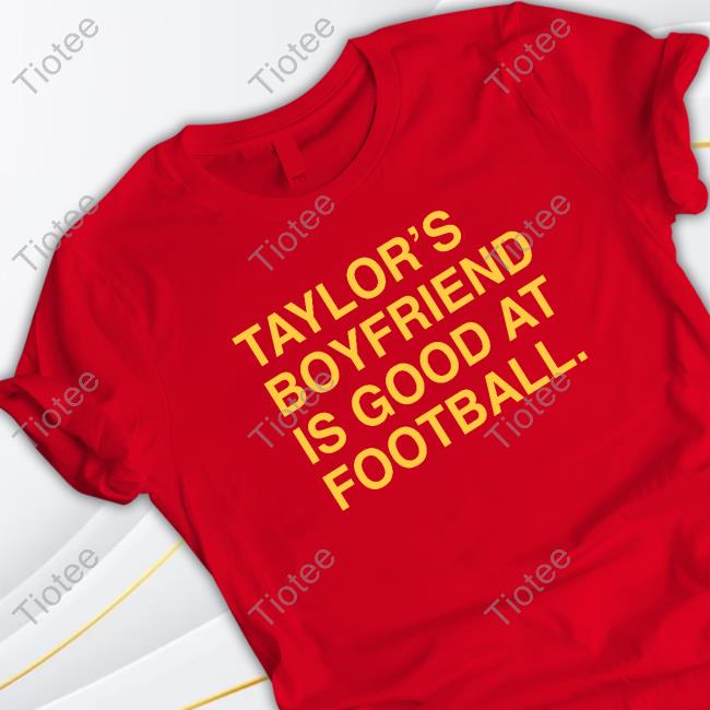 Official Obvious Shirts Taylor's Boyfriend Is Good At Football Tees
