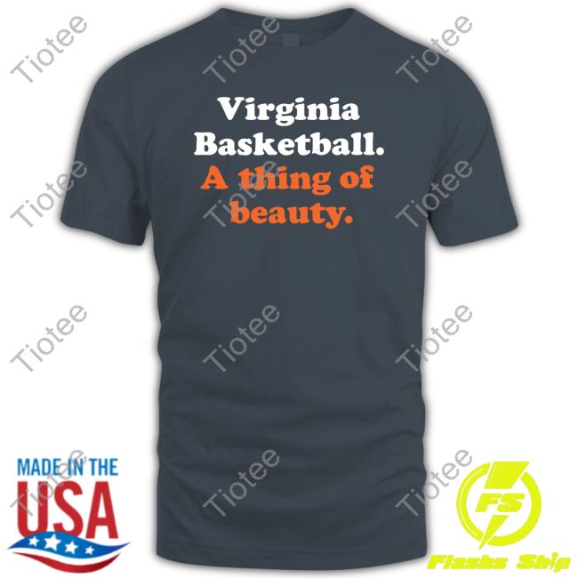 Collegehoopstoday Shop Virginia Basketball A Thing Of Beauty T Shirt