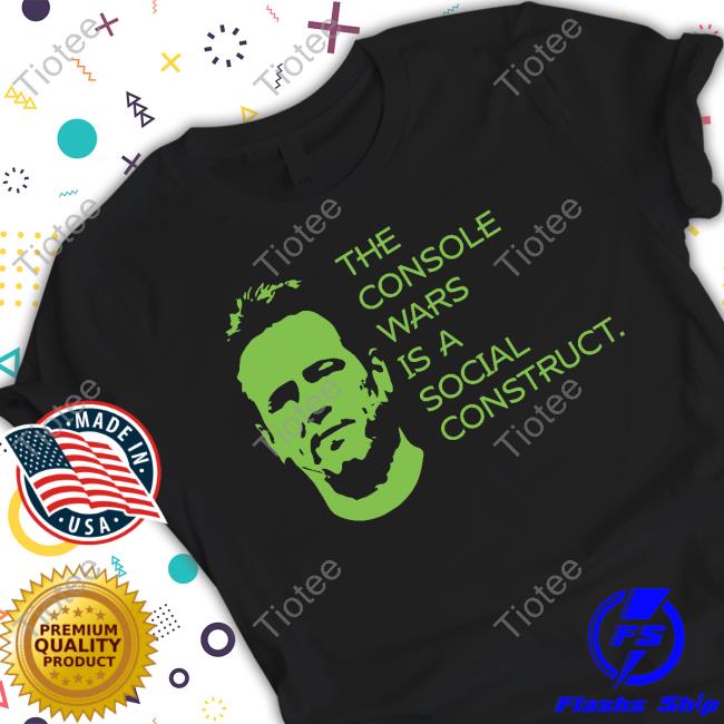 Game Mess Shop The Console Wars Is A Social Construct Tee Shirt Tom Warren