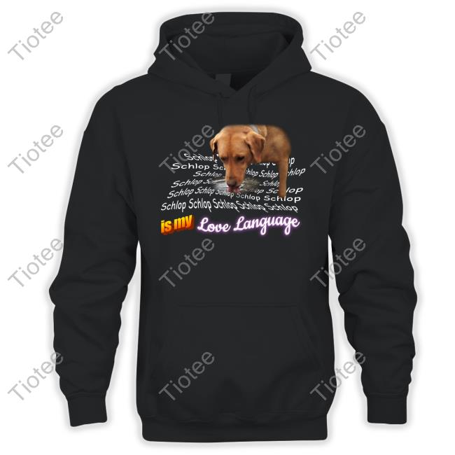 Schlop Is My Love Language Dog Drinking Water Meme T Shirt