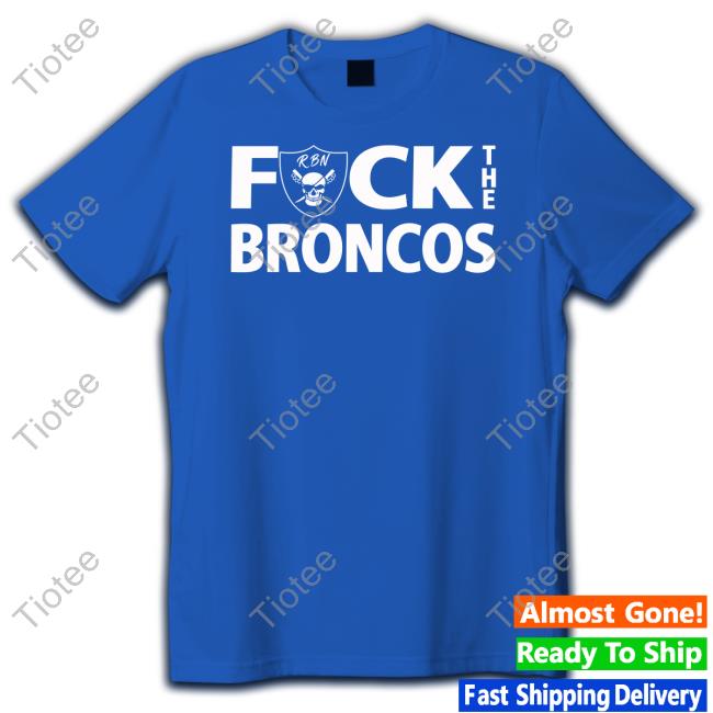 Raiderbynature Fuck The Broncos T Shirt
