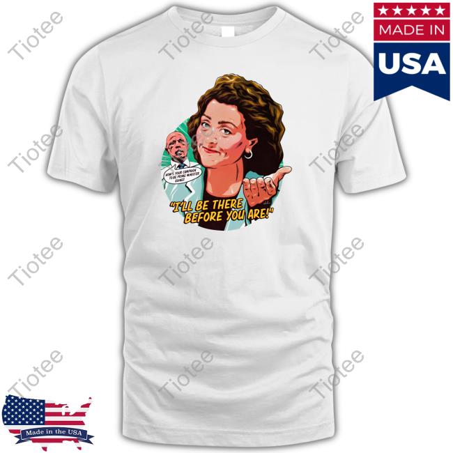I'll Be There Before You Are Long Sleeve T Shirt