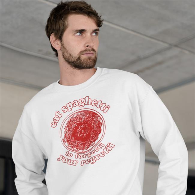 Shirts That Go Hard Eat Spaghetti To Forgetti Your Regretii Sweatshirt