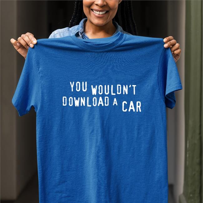 You Wouldn't Download A Car T Shirt