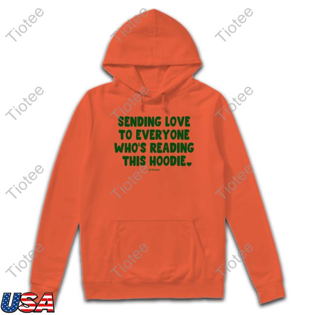 Official Ourseasns Store Sending Love To Everyone Who's Reading This Hoodie Ourseasns Hooded Sweatshirt
