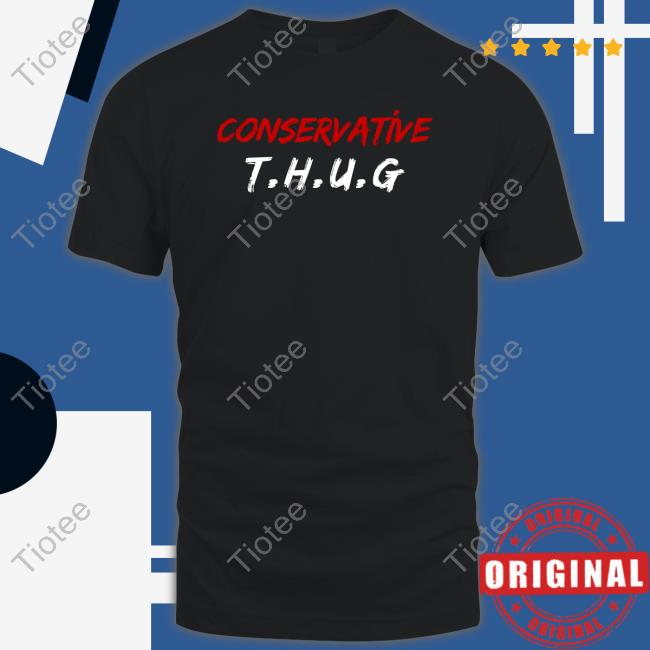 Conservative Thug T Shirt
