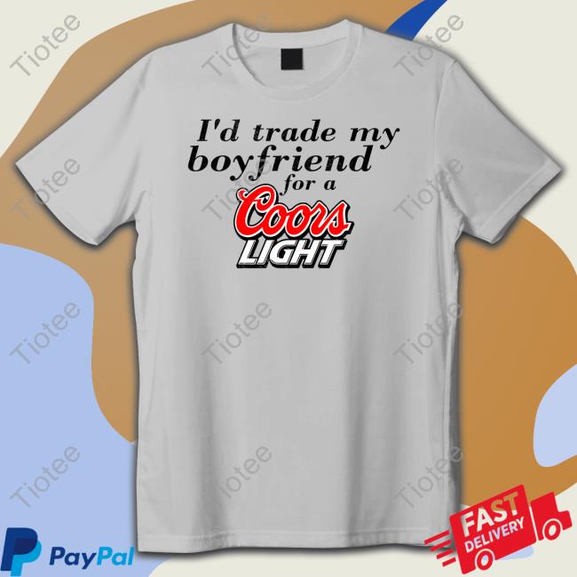 I'd Trade My Boyfriend For A Coors Light Long Sleeve Tee