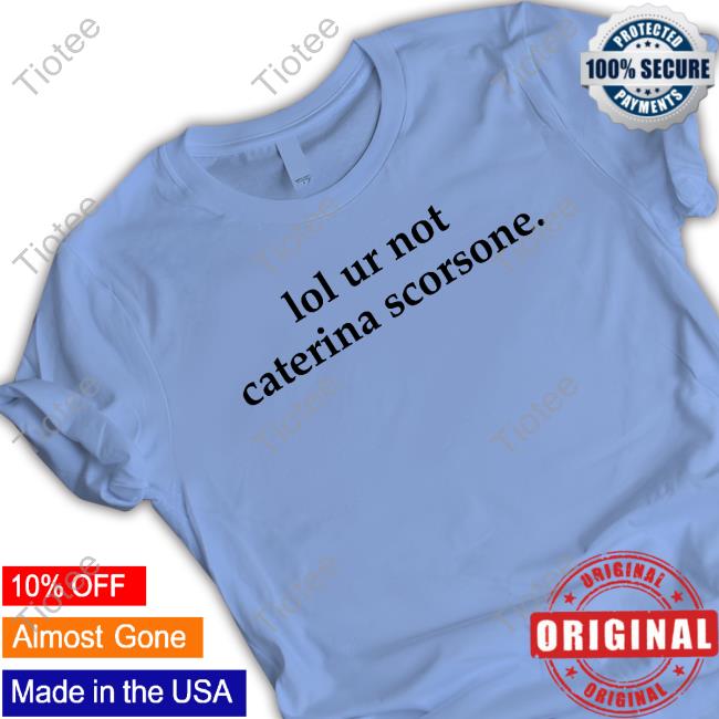 Lol Ur Not Caterina Scorsone T Shirts Ali Loves Caterina