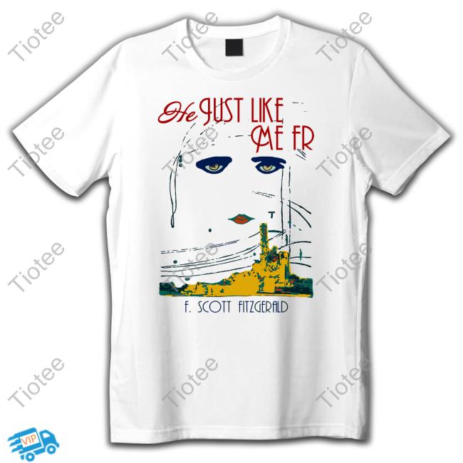 Official He Just Like Me Fr F Scott Fitzgerald T-Shirt