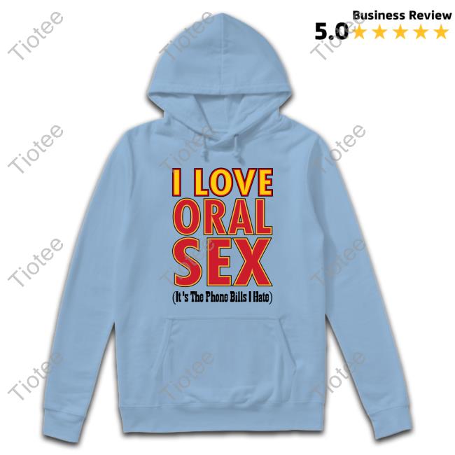 I Love Oral Sex Shirts