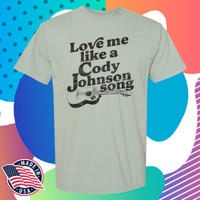 Official Cody Johnson Merch Store Cody Johnson Love Me Like Shirt New Cody Johnson Apparel Clothing Shop CodyJohnson