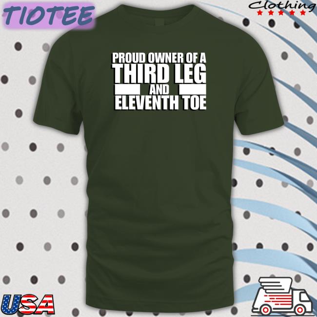 Proud Owner Of A Third Leg And Eleventh Toe Hooded Sweatshirt