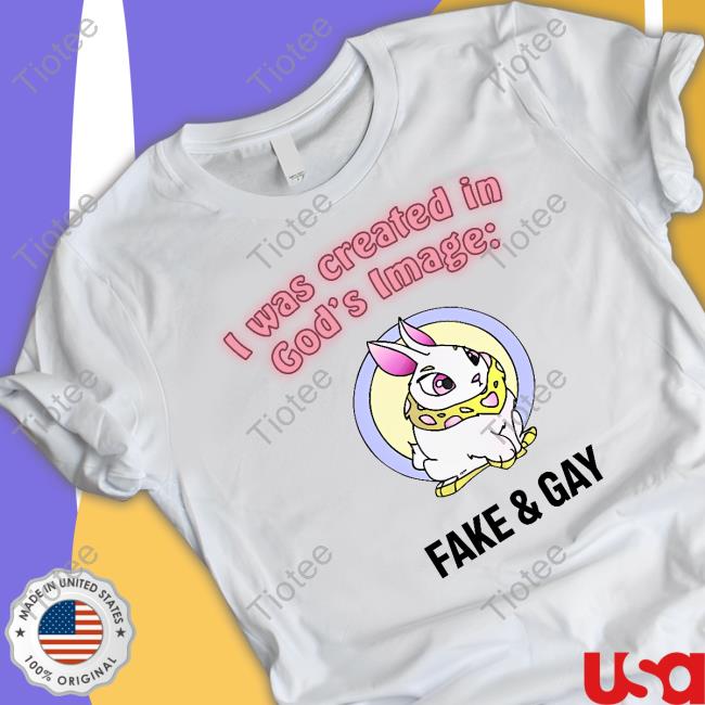 I Was Created In God’s Fake And Gay Shirt