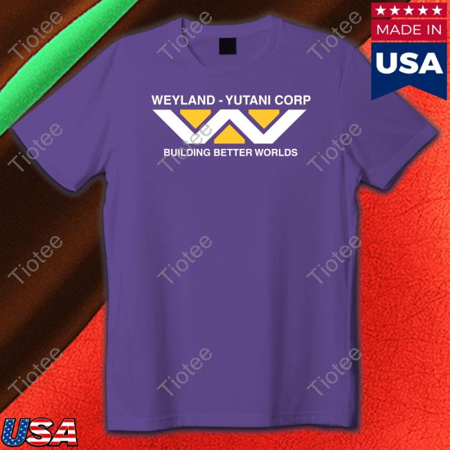 Weyland Yutani Corp Building Better Worlds Shirt