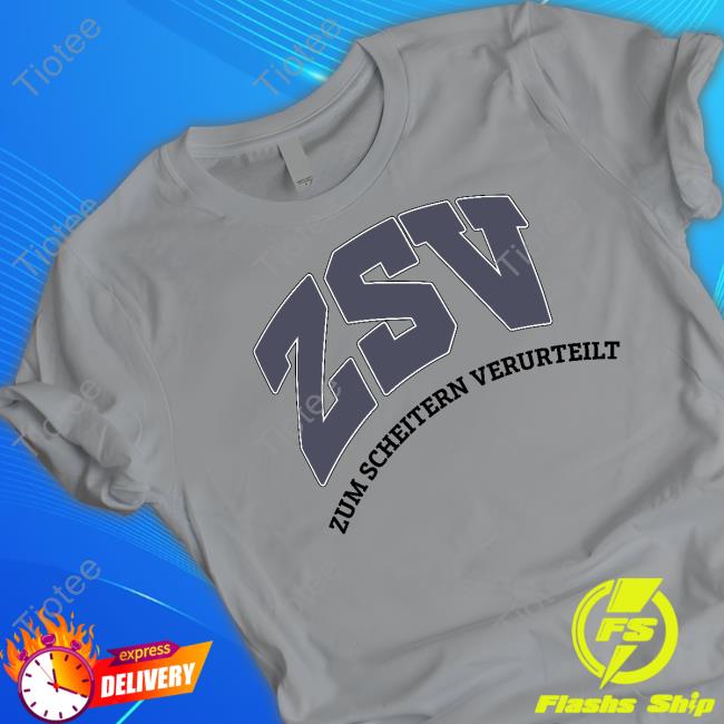Erstmal Haben Zsv Merch Zsv Zum Scheitern Verurteilt College T Shirt