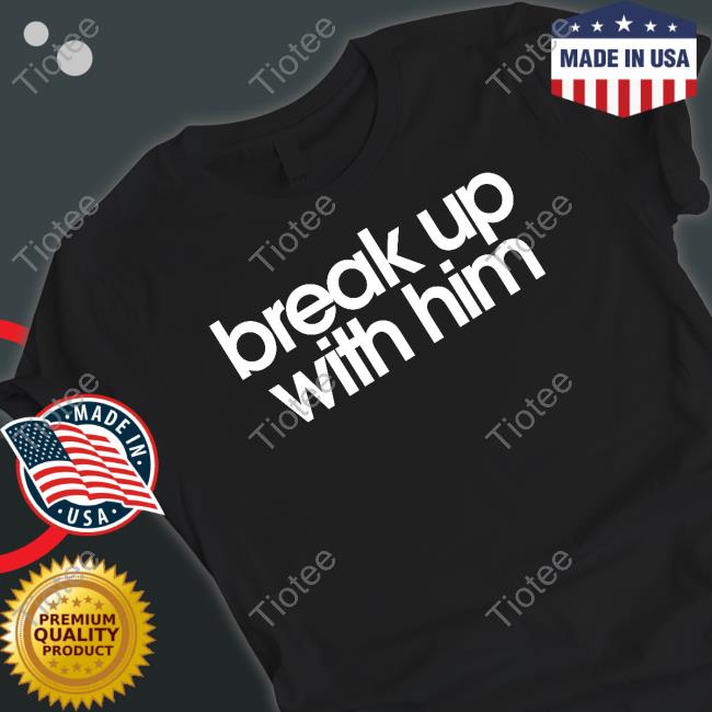 The Read Break Up With Him Shirt