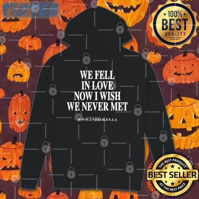 We Fell In Love Now I Wish We Never Met Crewneck Sweatshirt