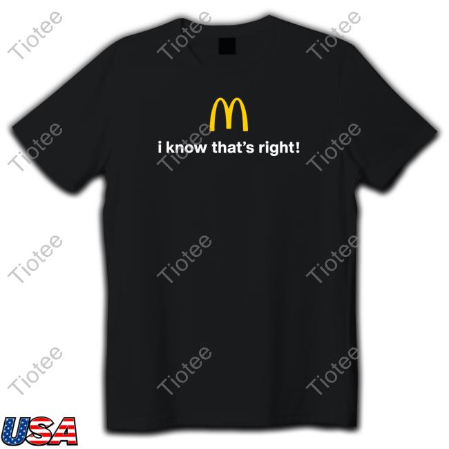 I Know That's Right Tee Shirt Official The Cardi B & Offset Meal Merch I Know That's Right Mcdonald's Tee