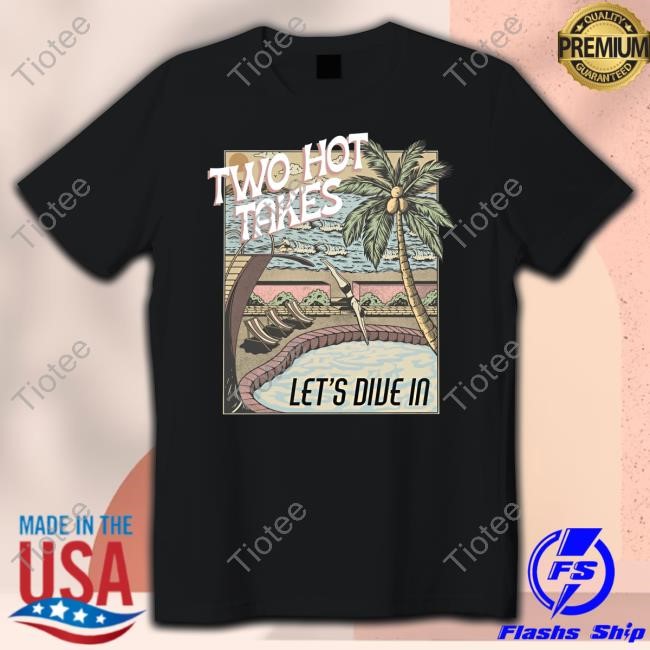 Two Hot Takes Merch Let's Dive In Tee Shirt