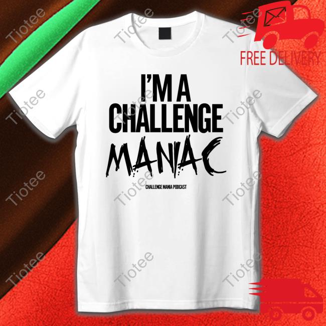 Official I'm A Challenge Maniac Tee Shirt