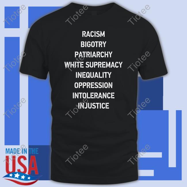 Racism Bigotry Patriarchy White Supremacy Inequality Oppression Intolerance Injustice T Shirt