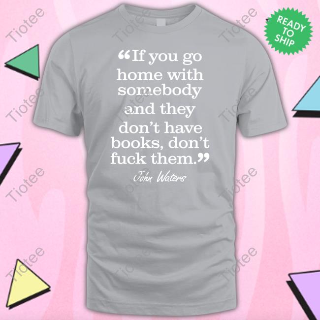 If You Go Home With Somebody And They Don't Have Books Don't Fuck Them Hoodie