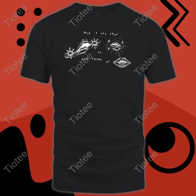 Did I Say That Or Just Think It Get Some Sleep New Shirt