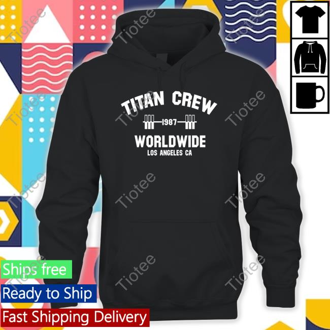 Official Titan Crew Worldwide Los Angeles Ca Sweatshirt