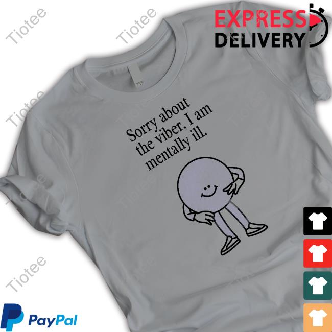 Entropy Sorry About The Vibes, I Am Mentally Ill. Shirt Ennntropy