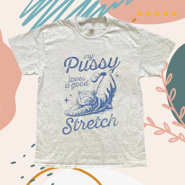 Official My Pussy Loves A Good Stretch Cat Graphic Tee - Shawncraft
