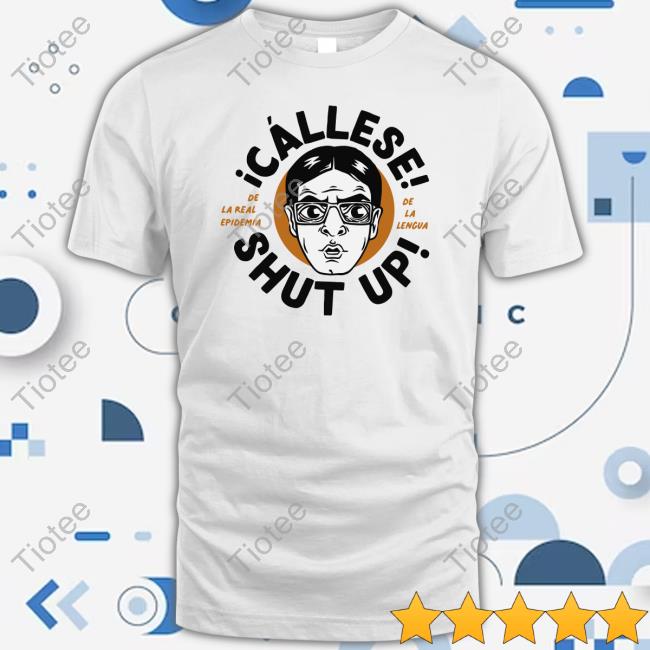 Cállese Shut Up Tee