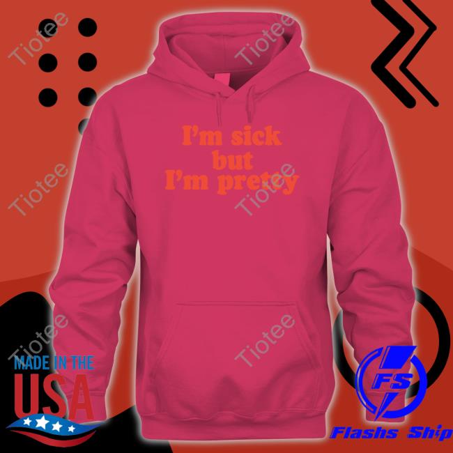 Ohnoshetwitnt I'm Sick But I'm Pretty Sweatshirt