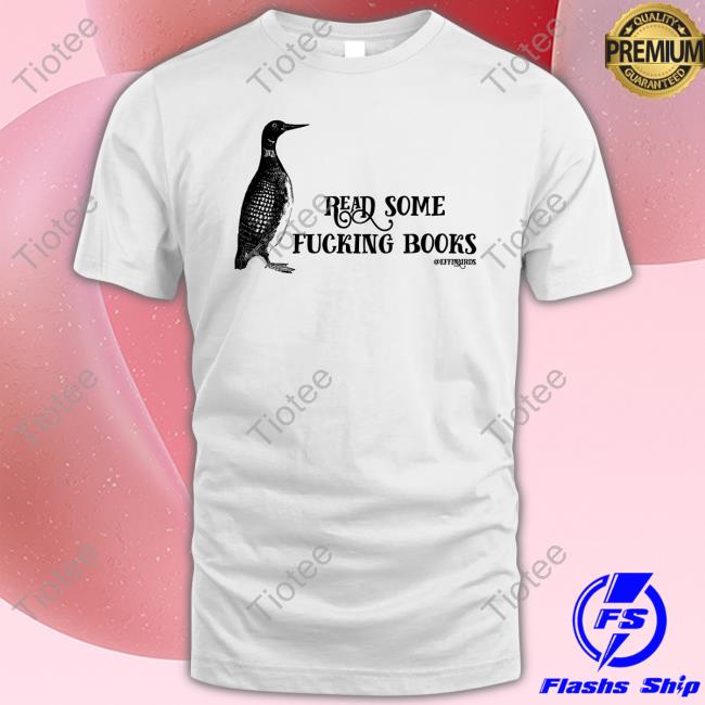 Effin' Birds Read Some Fucking Books @Effinbirds T-Shirt