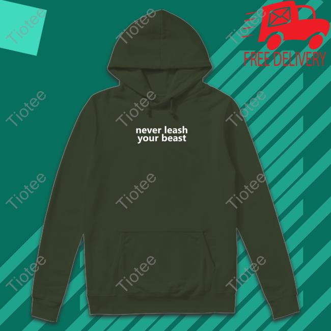 Never Leash Your Beast T Shirt