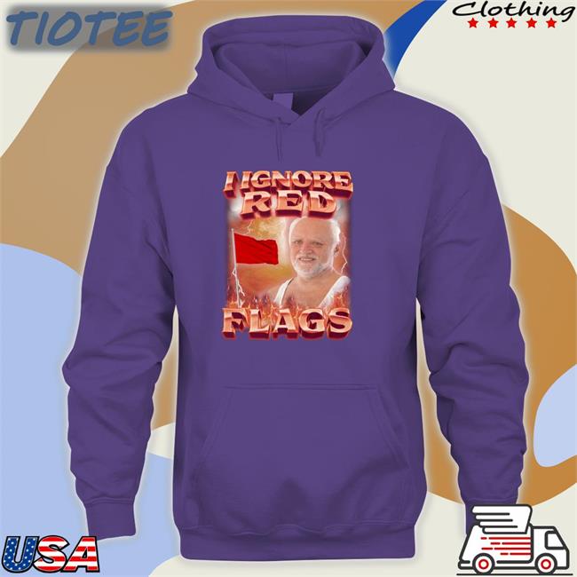 I Ignore Red Flags Tee Shirt I Ignore Red Flags Shirts