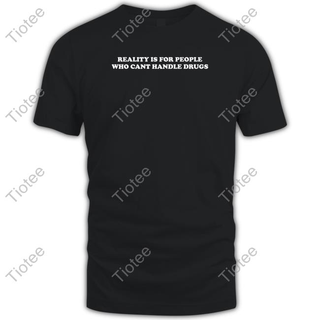 Reality Is For People Who Cant Handle Drugs Hooded Sweatshirt