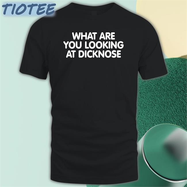 What Are You Looking At Dicknose Sweatshirt