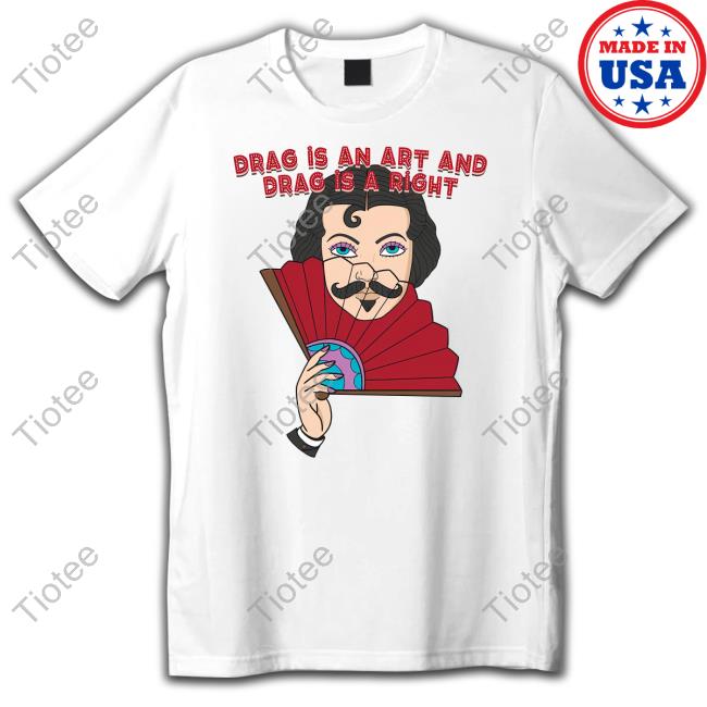 Drag Is An Art Shirt