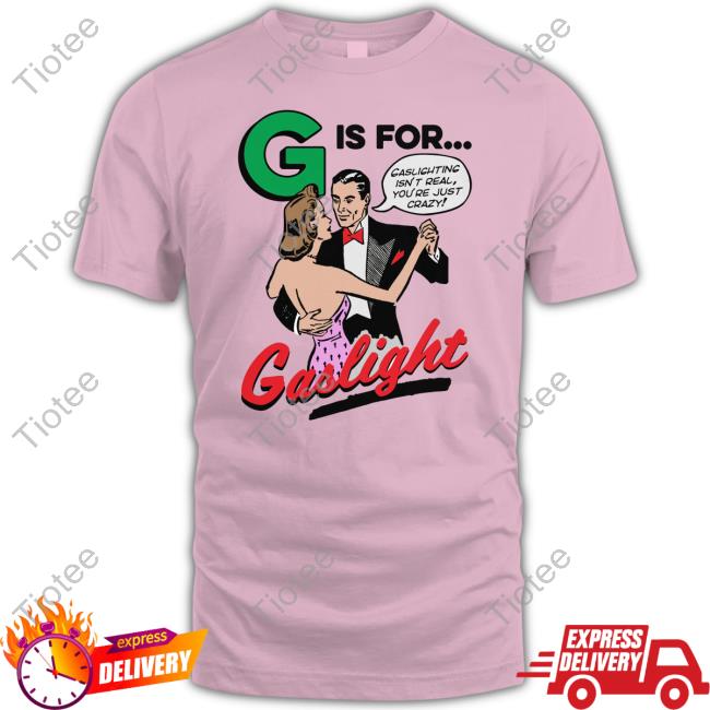 G Is For Gaslight Tee Shirt